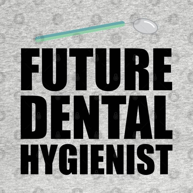 Future Dental Hygienist by KC Happy Shop